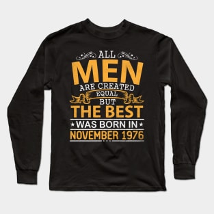 All Men Are Created Equal But The Best Was Born In November 1976 Happy Birthday To Me Papa Dad Son Long Sleeve T-Shirt